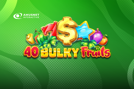 Нова слот игра от Amusnet Interactive - 40 Bulky Fruits