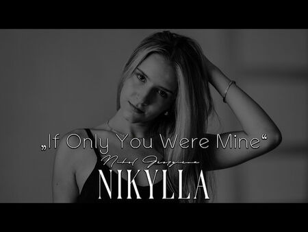 Никол Георгиева - Nikylla с дебютен сингъл „If Only You Were Mine“